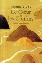 Couverture du livre « Le coeur et les confins » de Cedric Gras aux éditions Phebus