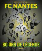 Couverture du livre « FC Nantes 80 ans de légende » de Gauthier De Hoym De Marien aux éditions Hugo Sport