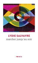 Couverture du livre « Marcher jusqu'au soir » de Lydie Salvayre aux éditions Points