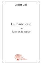 Couverture du livre « La manchette ou la tour de papier » de Gilbert Libe aux éditions Edilivre