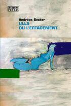 Couverture du livre « Ulla ou l'effacement » de Andreas Becker aux éditions D'en Bas