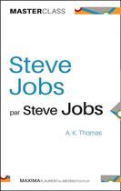 Couverture du livre « Steve Jobs par Steve Jobs » de Steve Jobs et Alan K Thomas aux éditions Maxima