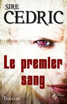 Couverture du livre « Le premier sang » de Cedric Sire aux éditions Le Pre Aux Clercs