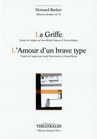 Couverture du livre « La griffe ; l'amour d'un brave type » de Howard Barker aux éditions Theatrales