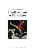 Couverture du livre « L'enlèvement de Bill Clinton » de Cyrille Martinez aux éditions 400 Coups