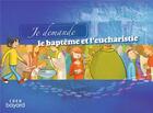 Couverture du livre « Je demande le baptême et l'eucharistie ; livret enfant » de Louis-Michel Renier et Annette Hogue et Jean-Christophe Delente aux éditions Crer-bayard