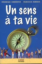 Couverture du livre « Un sens a ta vie » de Dubouix/Condroyer aux éditions Jubile