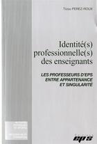 Couverture du livre « IDENTITE(S) PROFESSIONNELLE(S) DES ENSEIGNANTS/Les professeurs d'EPS entre appartenance et singulari » de Tizou Perez-Roux aux éditions Eps