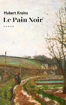 Couverture du livre « Le pain noir » de Hubert Krains aux éditions Espace Nord