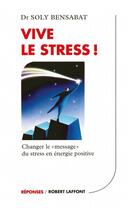 Couverture du livre « Vive le stress » de Soly Bensabat aux éditions Robert Laffont