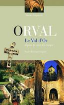 Couverture du livre « Orval, le val d'or » de Gregoire P-Ch. aux éditions Serpenoise