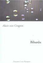Couverture du livre « Bibardu » de Alain Van Crugten aux éditions Luce Wilquin