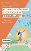 Couverture du livre « (re)trouver l'énergie grâce à la cure de (re)vitalisation ; la grande soeur des cures de détox » de Nina Bossard aux éditions Jouvence