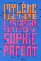 Couverture du livre « L'escapade sans retour de Sophie Parent » de Mylene Gilbert-Dumas aux éditions Vlb