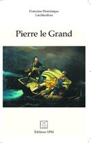 Couverture du livre « Pierre le Grand » de Francine-Dominique Liechtenhan aux éditions Spm Lettrage