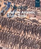 Couverture du livre « Nantes and the atlantic slave trade » de Krystel Gualde aux éditions Chateau Des Ducs De Bretagne
