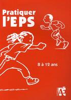 Couverture du livre « Pratiquer l'EPS ; 8 à 12 ans » de  aux éditions Acces