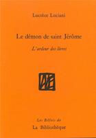 Couverture du livre « Le démon de saint Jérôme ; l'ardeur des livres » de Lucrece Luciani aux éditions La Bibliotheque