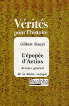 Couverture du livre « L'épopée d'Aetius ; dernier général de la Rome antique » de Gilbert Sincyr aux éditions Dualpha