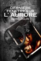 Couverture du livre « Derniere fenêtre sur l'aurore » de David Coulon aux éditions Asgard