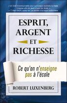 Couverture du livre « Esprit, argent et richesse - ce qu'on n'enseigne pas a l'ecole » de Luxenberg Robert aux éditions Tresor Cache