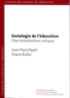 Couverture du livre « Sociologie de l'éducation : Une introduction critique » de Jean-Paul Payet et Diane Rufin aux éditions Section Des Sciences De L'education