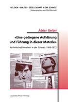 Couverture du livre « Eine gediegene aufklarung und fuhrung in dieser materie - katholische filmarbeit in der schweiz 19 » de Gerber Adrian aux éditions Academic Press Fribourg