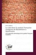 Couverture du livre « La cite dans la poesie française moderne de Baudelàire A Apollinaire : Une approche semiotique de la poesie française moderne » de Daniel G?L??Anu aux éditions Editions Universitaires Europeennes