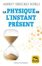 Couverture du livre « La physique de l'instant présent » de Amrit Srecko Sorli aux éditions Macro Editions