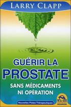 Couverture du livre « Guérir la prostate ; sans médicaments ni opération » de Larry Clapp aux éditions Macro Editions