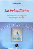 Couverture du livre « La foi militante : protestantismes contemporains en Norvège et en Suède » de Frederique Harry aux éditions Sorbonne Universite Presses