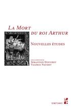 Couverture du livre « La mort du roi Arthur : nouvelles études » de Valerie Naudet et Sebastien Douchet et Collectif aux éditions Pu De Provence