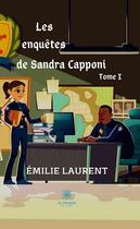 Couverture du livre « Les enquêtes de Sandra Capponi Tome 1 » de Emilie Laurent aux éditions Le Lys Bleu