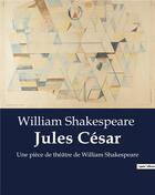 Couverture du livre « Jules César : Une pièce de théâtre de William Shakespeare » de William Shakespeare aux éditions Culturea