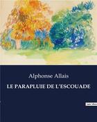 Couverture du livre « LE PARAPLUIE DE L'ESCOUADE » de Alphonse Allais aux éditions Culturea