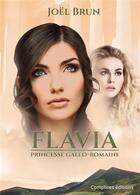 Couverture du livre « Flavia : princesse gallo-romaine » de Joel Brun aux éditions Complices