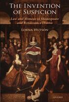 Couverture du livre « The Invention of Suspicion: Law and Mimesis in Shakespeare and Renaiss » de Hutson Lorna aux éditions Oup Oxford