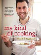 Couverture du livre « My Kind of Cooking » de Sargeant Mark aux éditions Quercus Publishing Digital