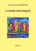Couverture du livre « L'onde pacifique » de Pierre-Michel Laquievre aux éditions Lulu