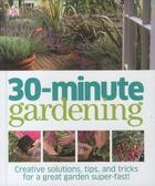 Couverture du livre « 30-MINUTE GARDENING - CREATIVE SOLUTIONS, TIPS AND TRICKS FOR A GREAT GARDEN SUPER-FAST ! » de  aux éditions Dorling Kindersley Uk