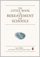 Couverture du livre « The Little Book of Bereavement for Schools » de Gilbert Phoebe aux éditions Crown House Digital