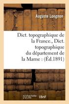 Couverture du livre « Dict. topographique de la france. , dict. topographique du departement de la marne : (ed.1891) » de  aux éditions Hachette Bnf