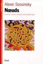 Couverture du livre « Noeuds ; genèse d'une théorie mathématique » de Sossinsky Alexei aux éditions Seuil