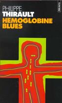 Couverture du livre « Hemoglobine Blues » de Philippe Thirault aux éditions Points