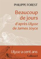 Couverture du livre « Beaucoup de jours : d'après Ulysse de James Joyce » de Philippe Forest aux éditions Gallimard