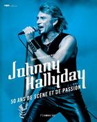Couverture du livre « Johnny Hallyday ; 50 ans de scène et de passion » de Jean-Francois Chenut aux éditions Flammarion