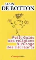 Couverture du livre « Petit guide des religions à l'usage des mécréants » de Alain De Botton aux éditions Flammarion