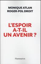 Couverture du livre « L'espoir a-t-il un avenir ? en finir avec le pessimisme » de Roger-Pol Droit et Monique Atlan aux éditions Flammarion