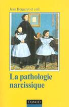 Couverture du livre « La pathologie narcissique - Transfert, contre-transfert, technique de cure : Transfert, contre-transfert, technique de cure » de Bergeret Jean aux éditions Dunod