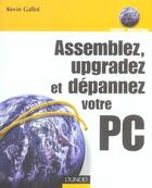 Couverture du livre « Assemblez, Upgradez Et Depannez Votre Pc » de Kevin Gallot aux éditions Dunod